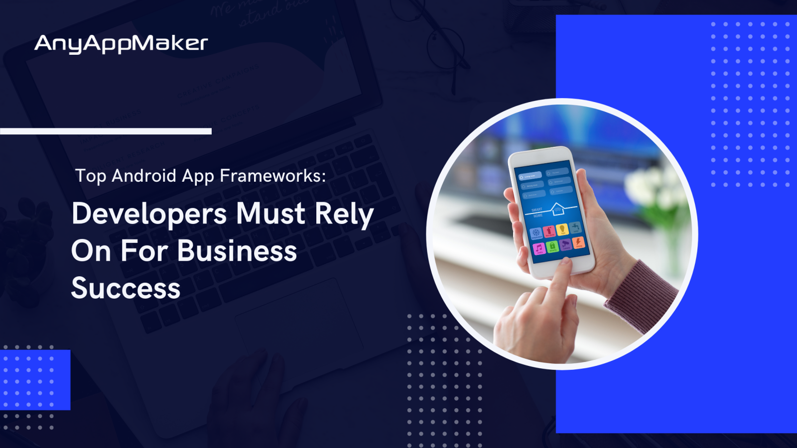 Top Android App Frameworks: Developers Must Rely On For Business Success